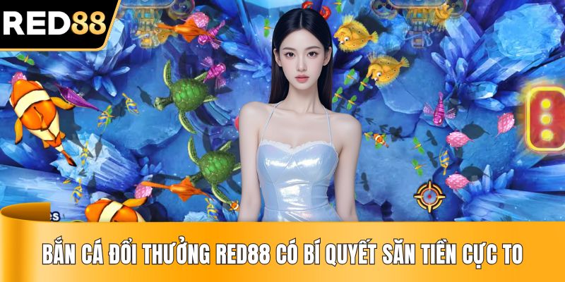 Bắn Cá Đổi Thưởng RED88