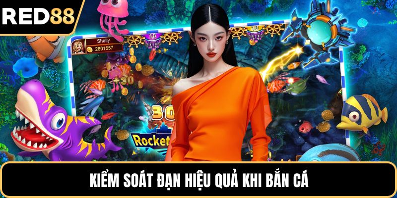 Kiểm soát đạn hiệu quả khi bắn cá