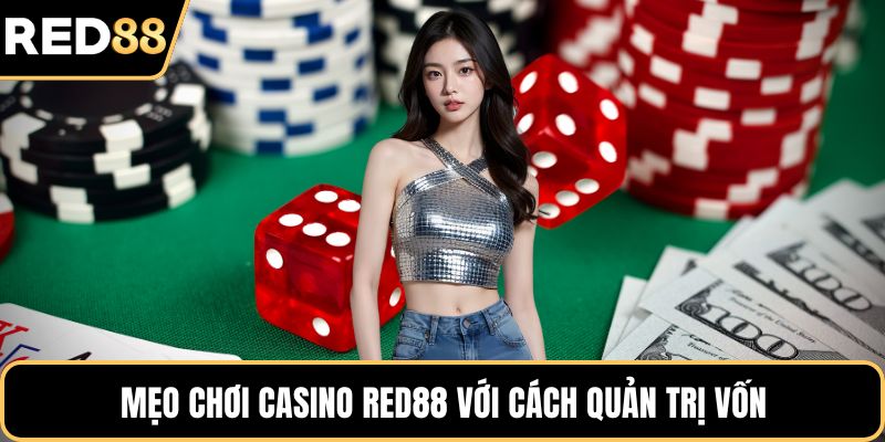 Mẹo chơi casino RED88 với cách quản trị vốn