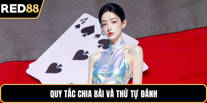 Quy tắc chia bài và thứ tự đánh